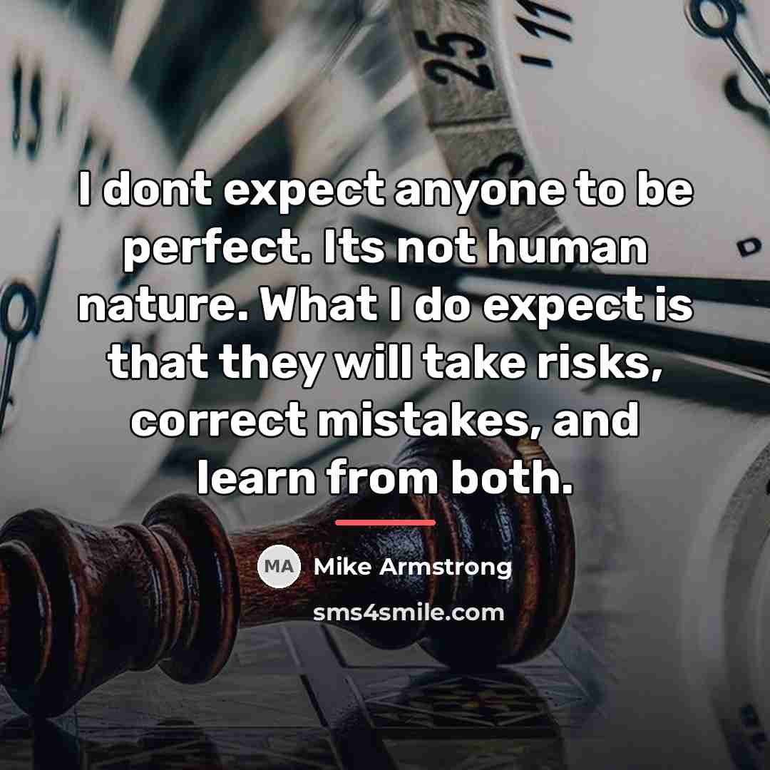 “I dont expect anyone to be perfect. Its not human…” quote by Mike Armstrong