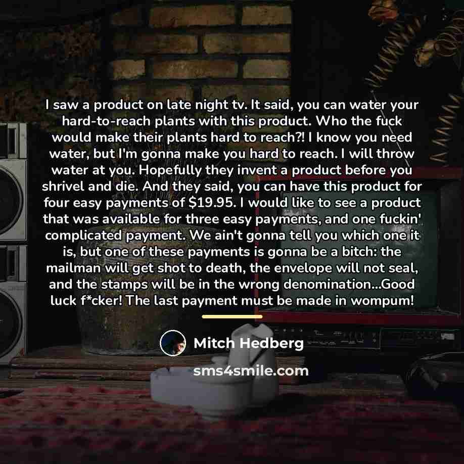 “I saw a product on late night tv. It said,…” quote by Mitch Hedberg