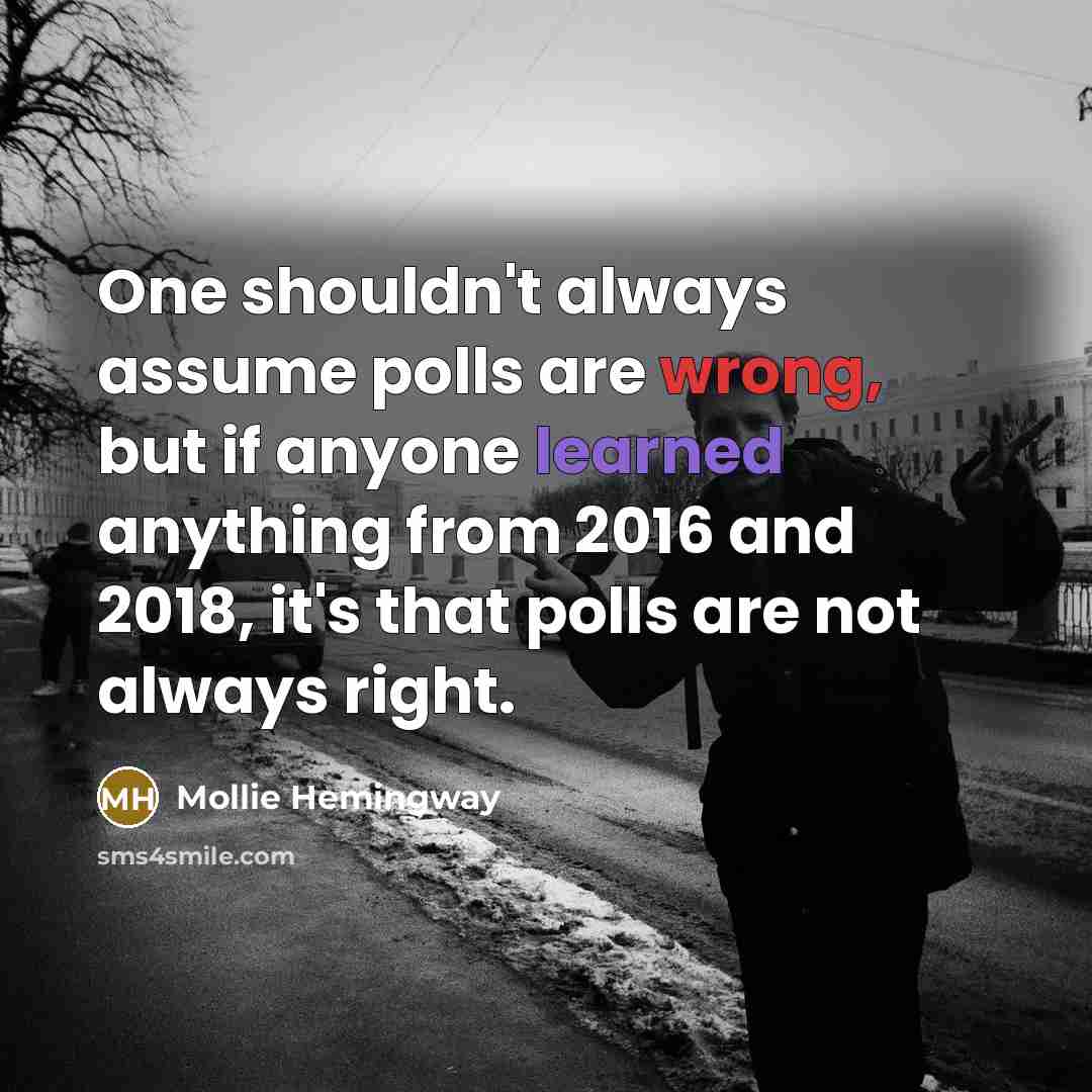 “One shouldn't always assume polls are wrong, but if anyone…” quote by Mollie Hemingway