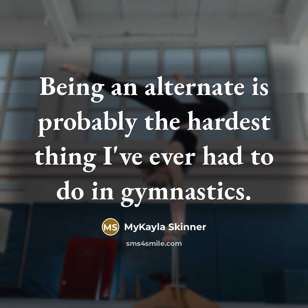 “Being an alternate is probably the hardest thing I've ever…” quote by MyKayla Skinner