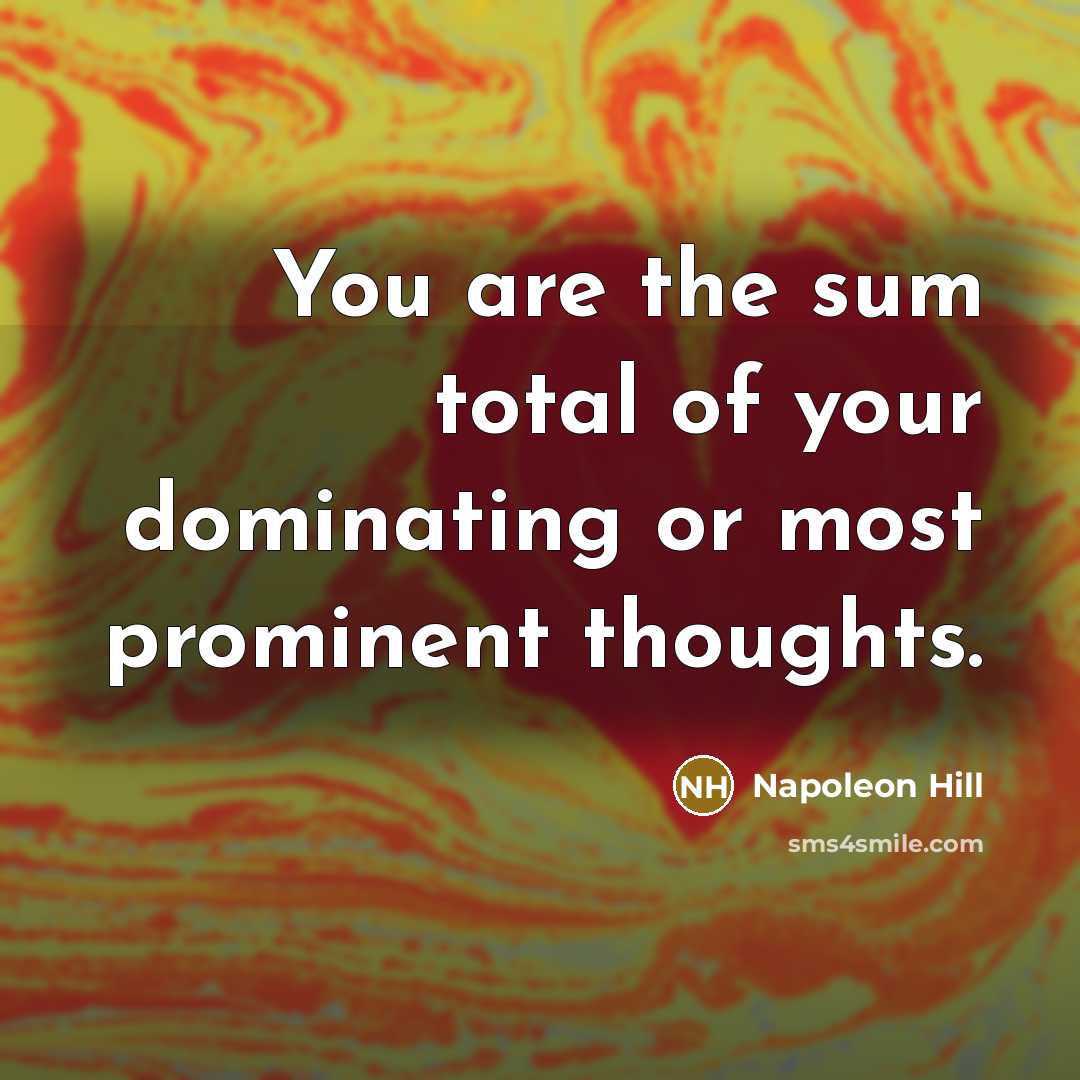 “You are the sum total of your dominating or most…” quote by Napoleon Hill
