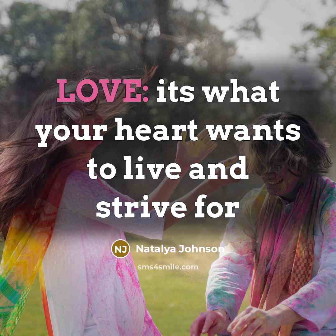 “LOVE: its what your heart wants to live and strive…” quote by Natalya Johnson