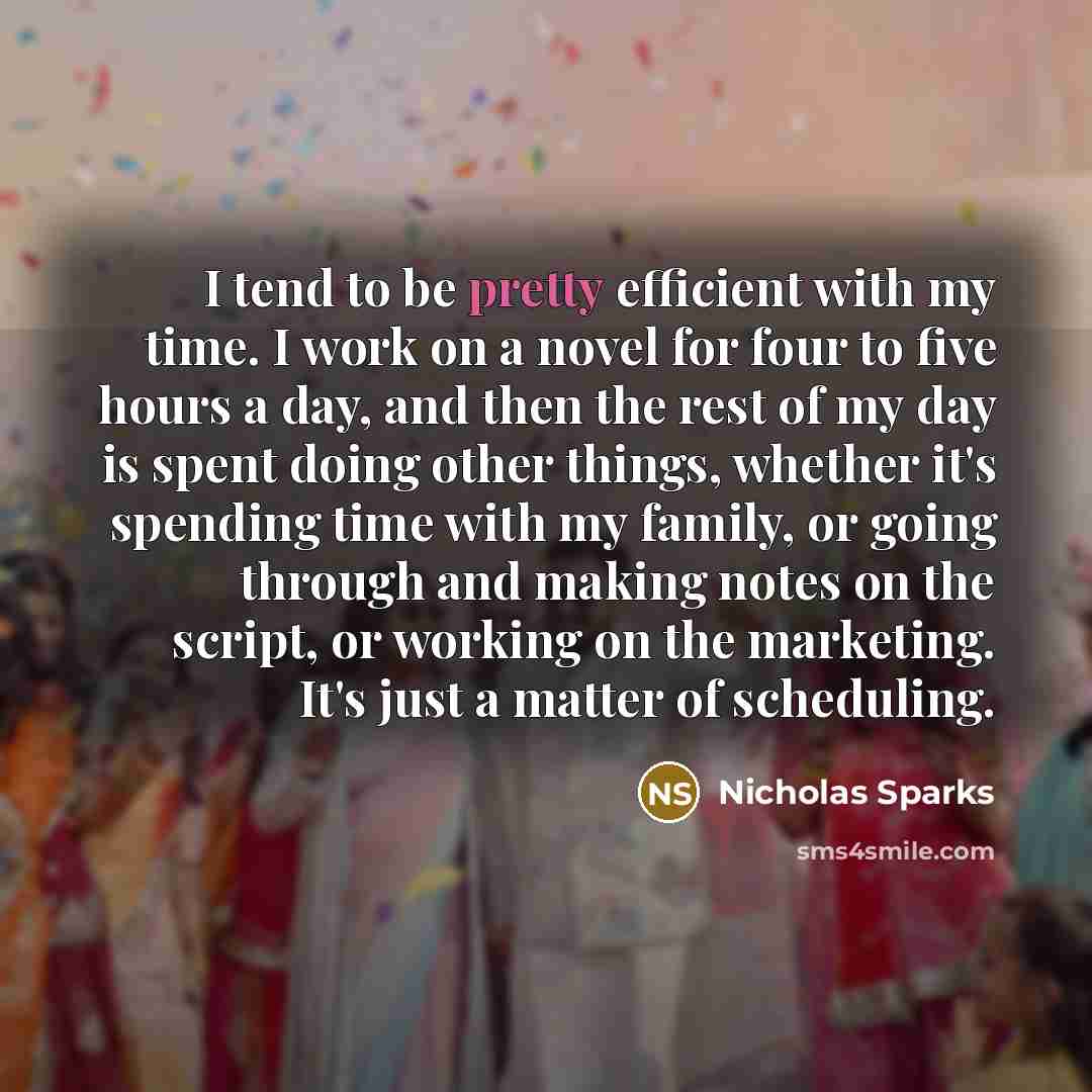 “I tend to be pretty efficient with my time. I…” quote by Nicholas Sparks
