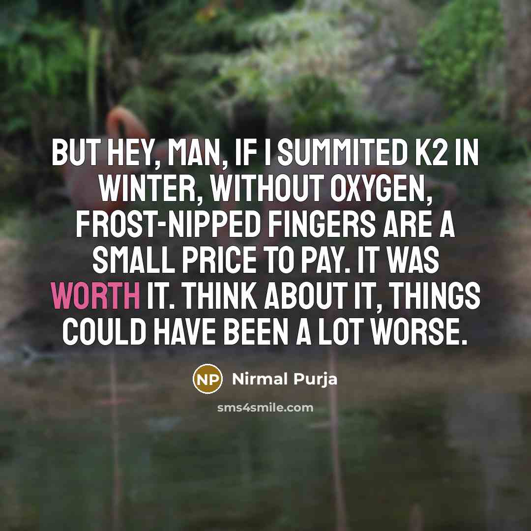 “But hey, man, if I summited K2 in winter, without…” quote by Nirmal Purja