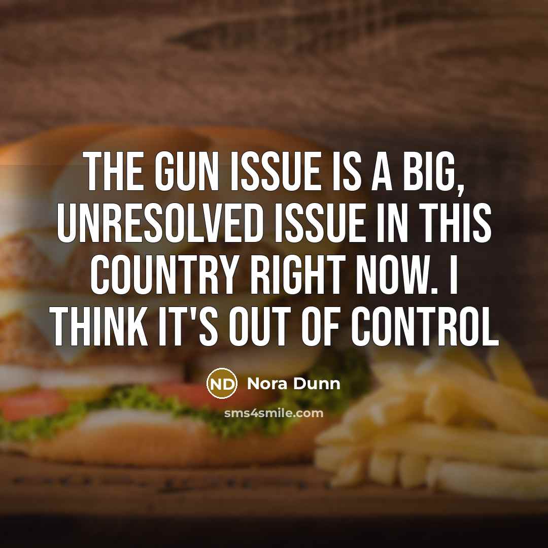 “The gun issue is a big, unresolved issue in this…” quote by Nora Dunn
