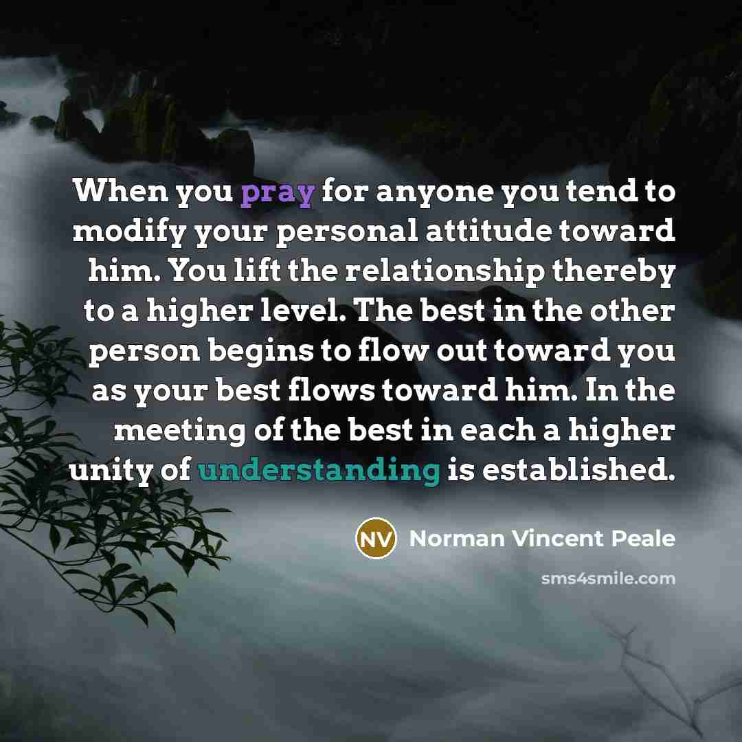 “When you pray for anyone you tend to modify your…” quote by Norman Vincent Peale