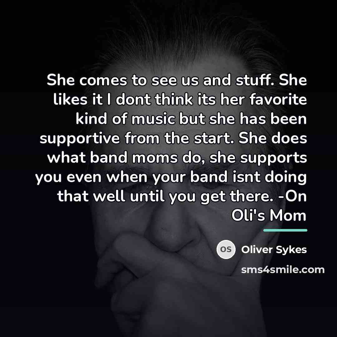 “She comes to see us and stuff. She likes it…” quote by Oliver Sykes