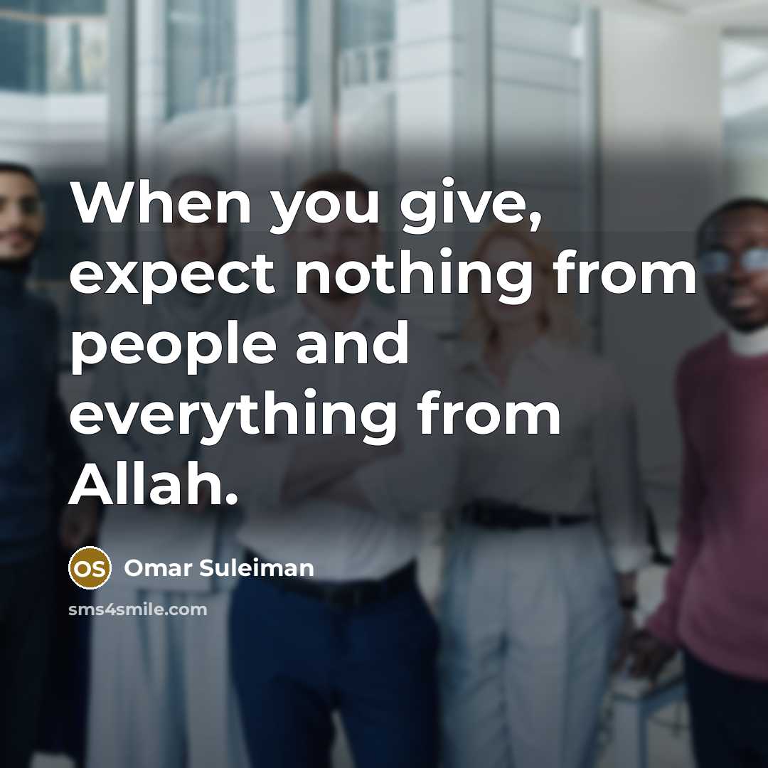 “When you give, expect nothing from people and everything from…” quote by Omar Suleiman