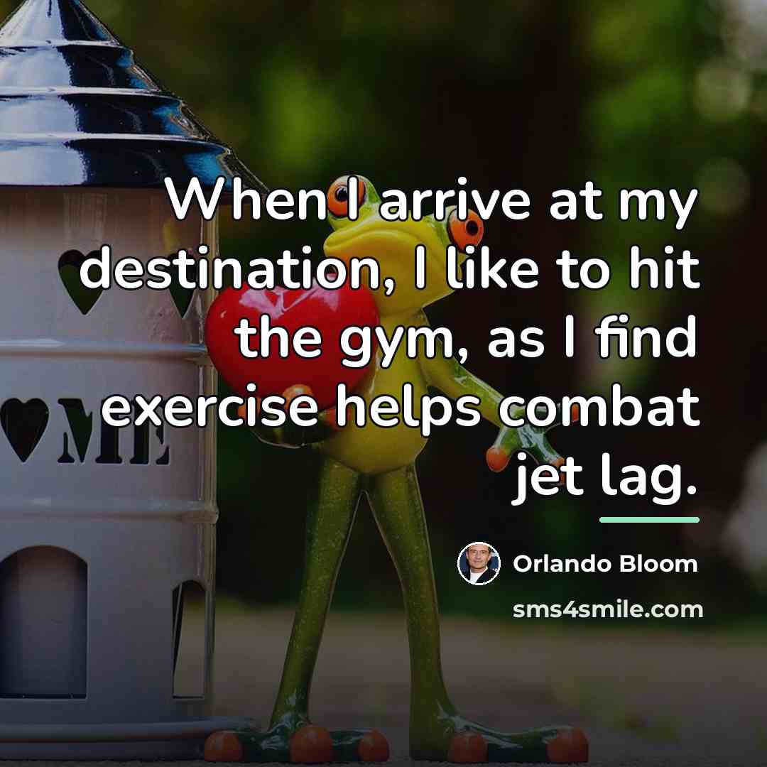 “When I arrive at my destination, I like to hit…” quote by Orlando Bloom