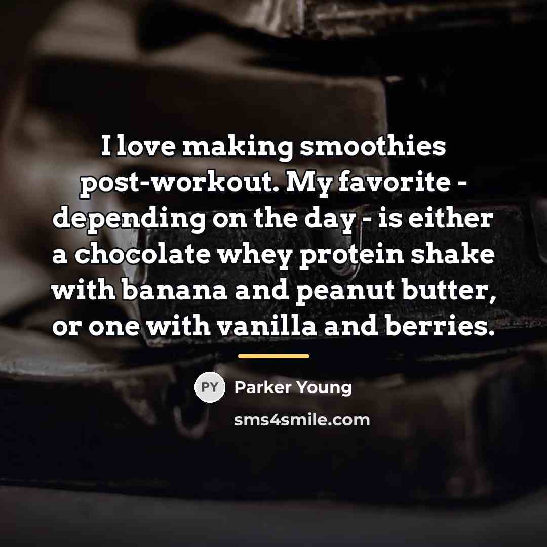 “I love making smoothies post-workout. My favorite - depending on…” quote by Parker Young