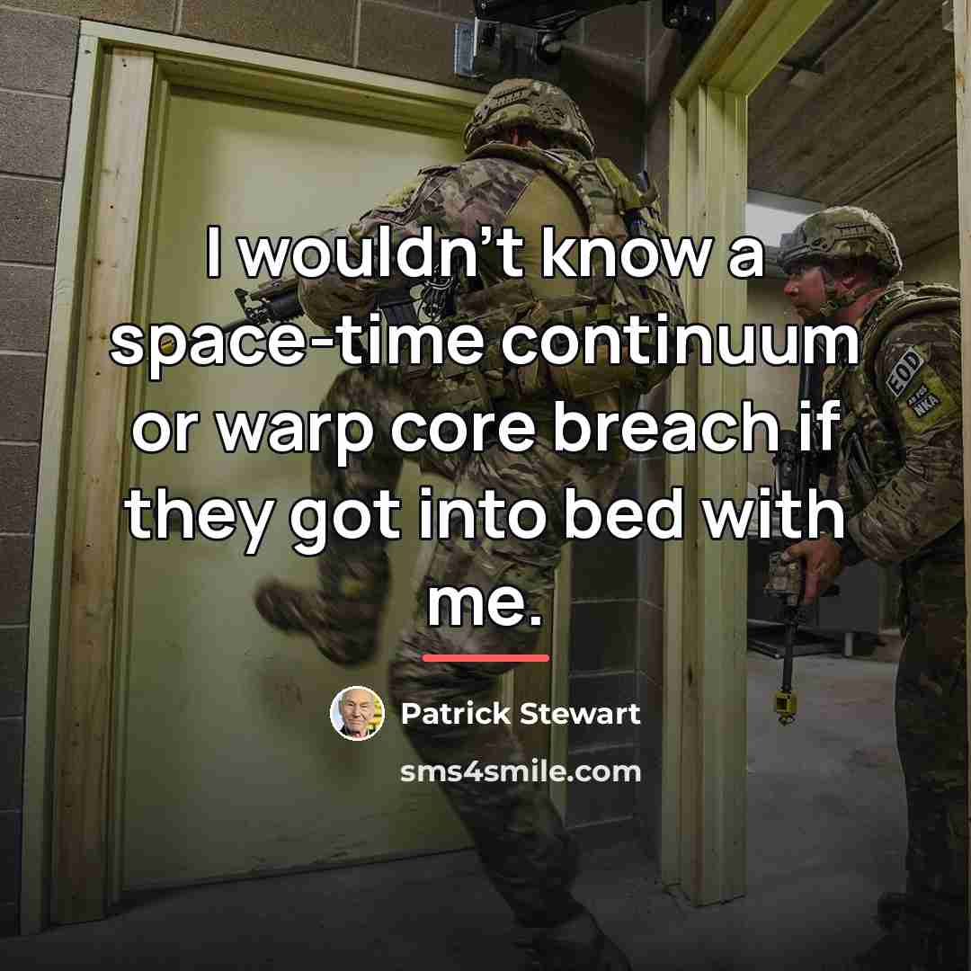 “I wouldn't know a space-time continuum or warp core breach…” quote by Patrick Stewart