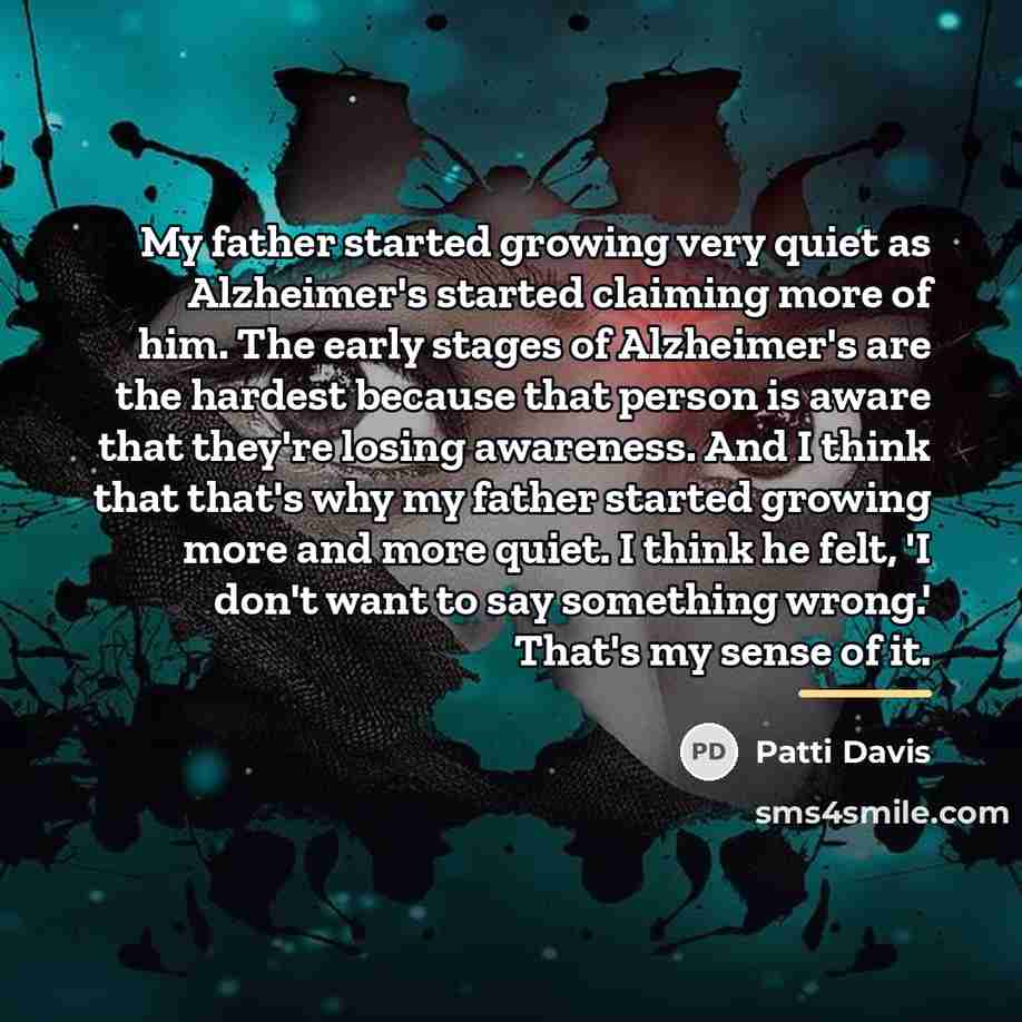 “My father started growing very quiet as Alzheimer's started claiming…” quote by Patti Davis