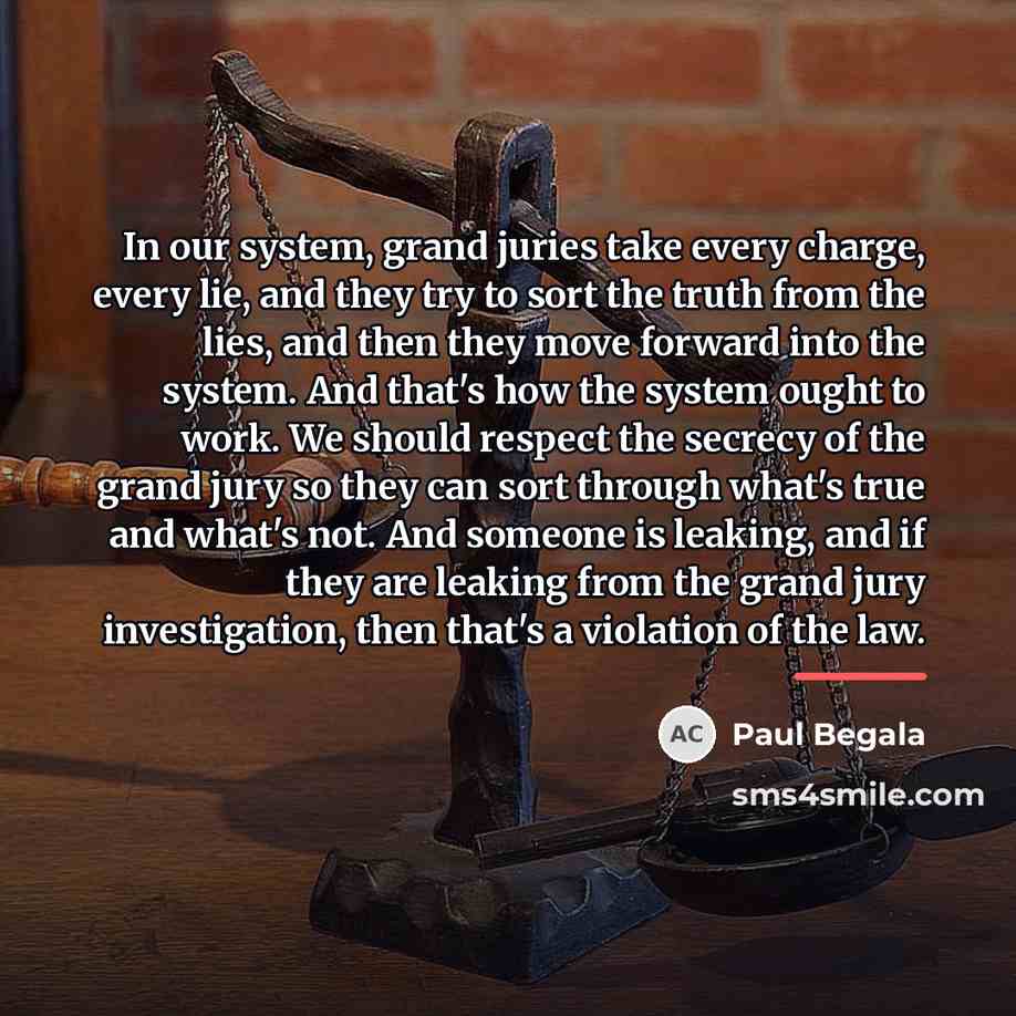 “In our system, grand juries take every charge, every lie,…” quote by Paul Begala