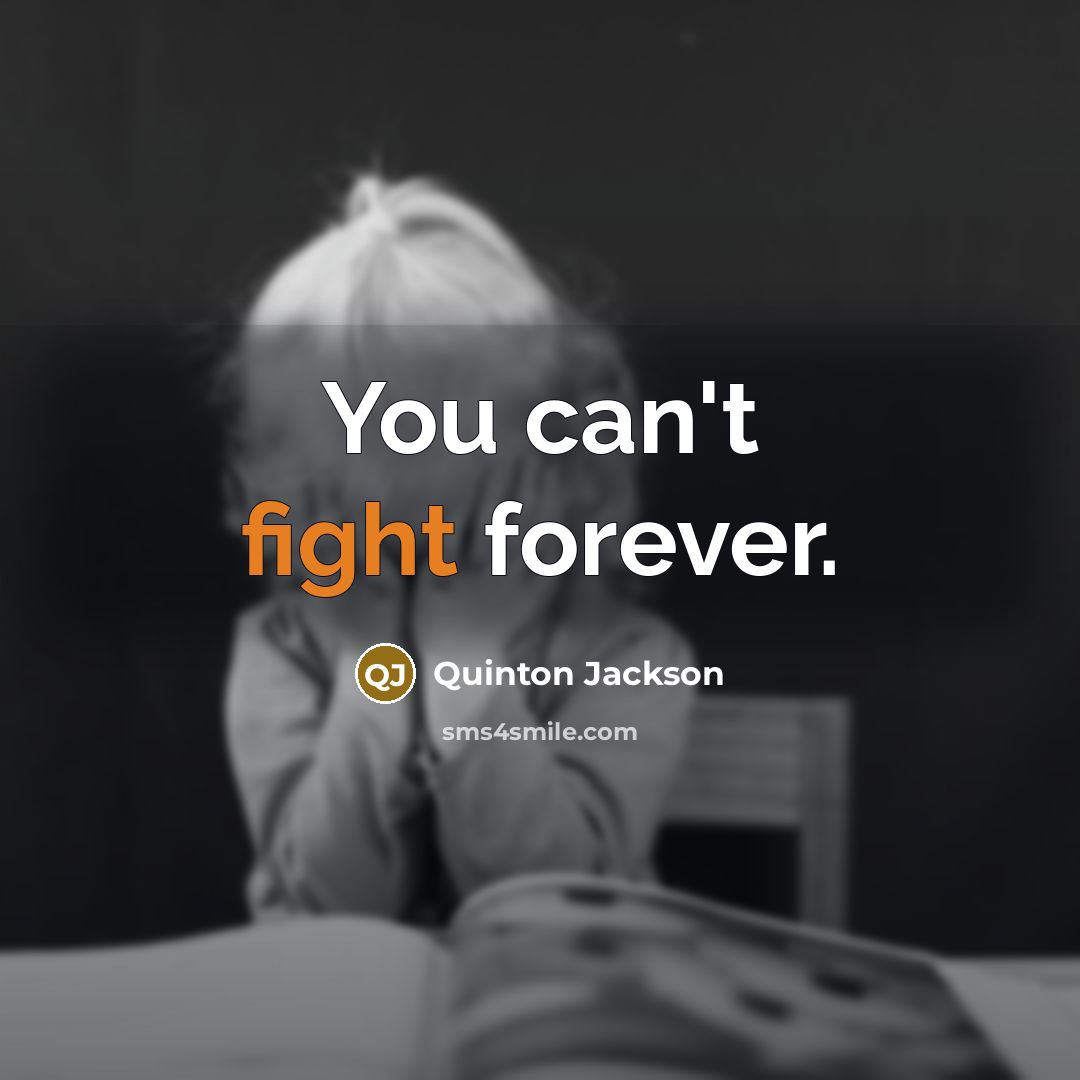 “You can't fight forever.…” quote by Quinton Jackson