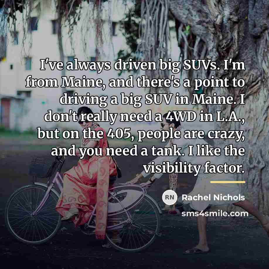 “I've always driven big SUVs. I'm from Maine, and there's…” quote by Rachel Nichols
