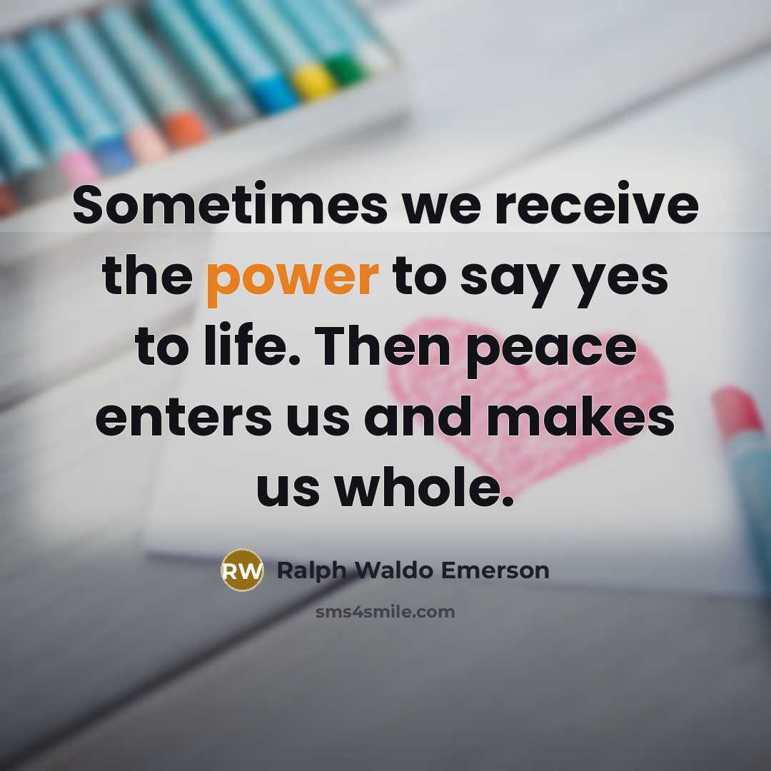 “Sometimes we receive the power to say yes to life.…” quote by Ralph Waldo Emerson