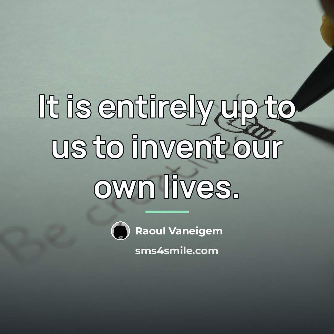 “It is entirely up to us to invent our own…” quote by Raoul Vaneigem