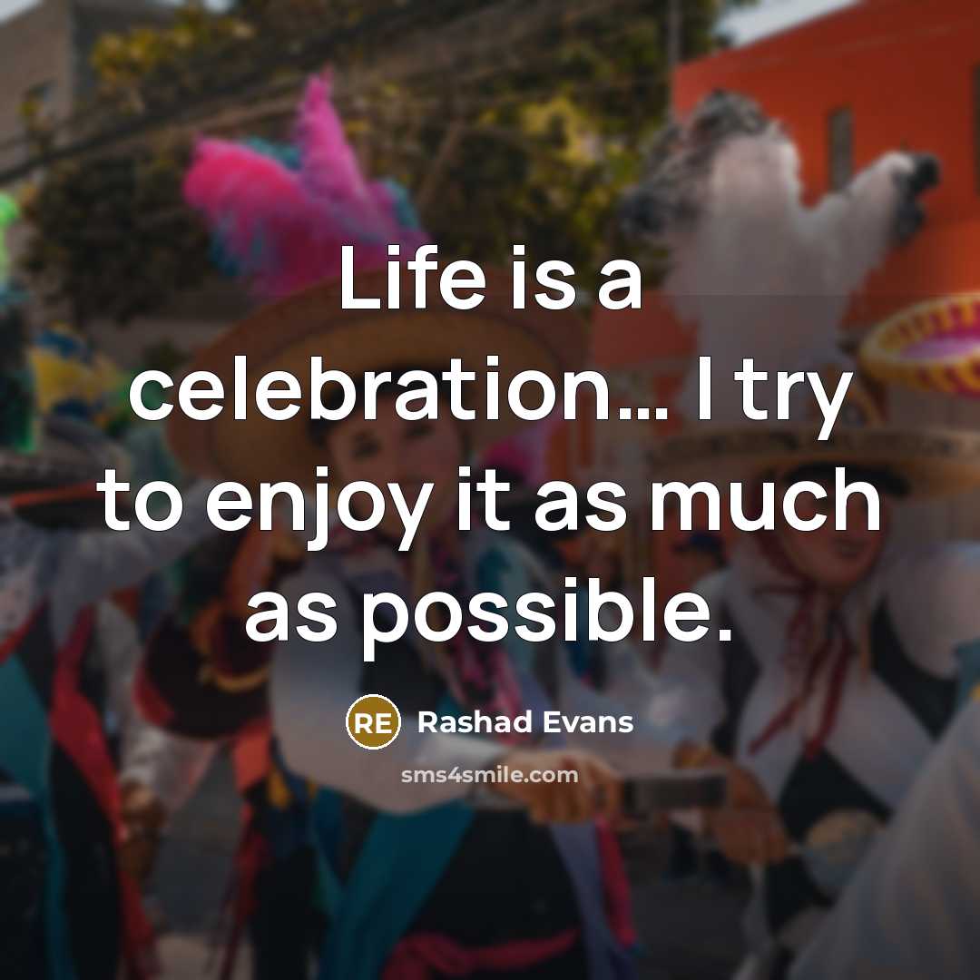 “Life is a celebration… I try to enjoy it as…” quote by Rashad Evans