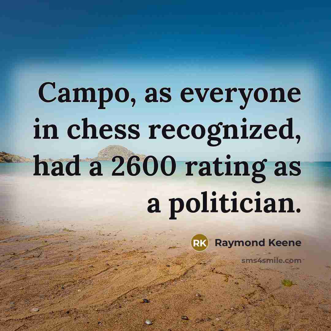 “Campo, as everyone in chess recognized, had a 2600 rating…” quote by Raymond Keene