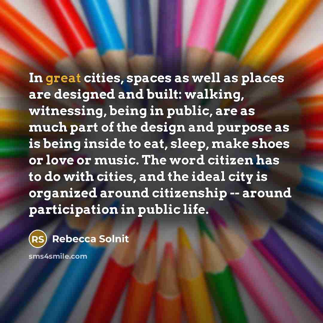 “In great cities, spaces as well as places are designed…” quote by Rebecca Solnit