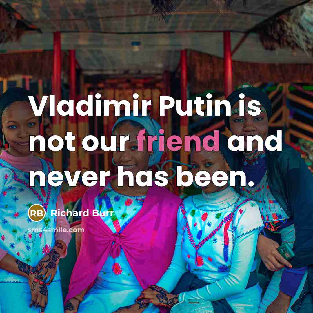“Vladimir Putin is not our friend and never has been.…” quote by Richard Burr