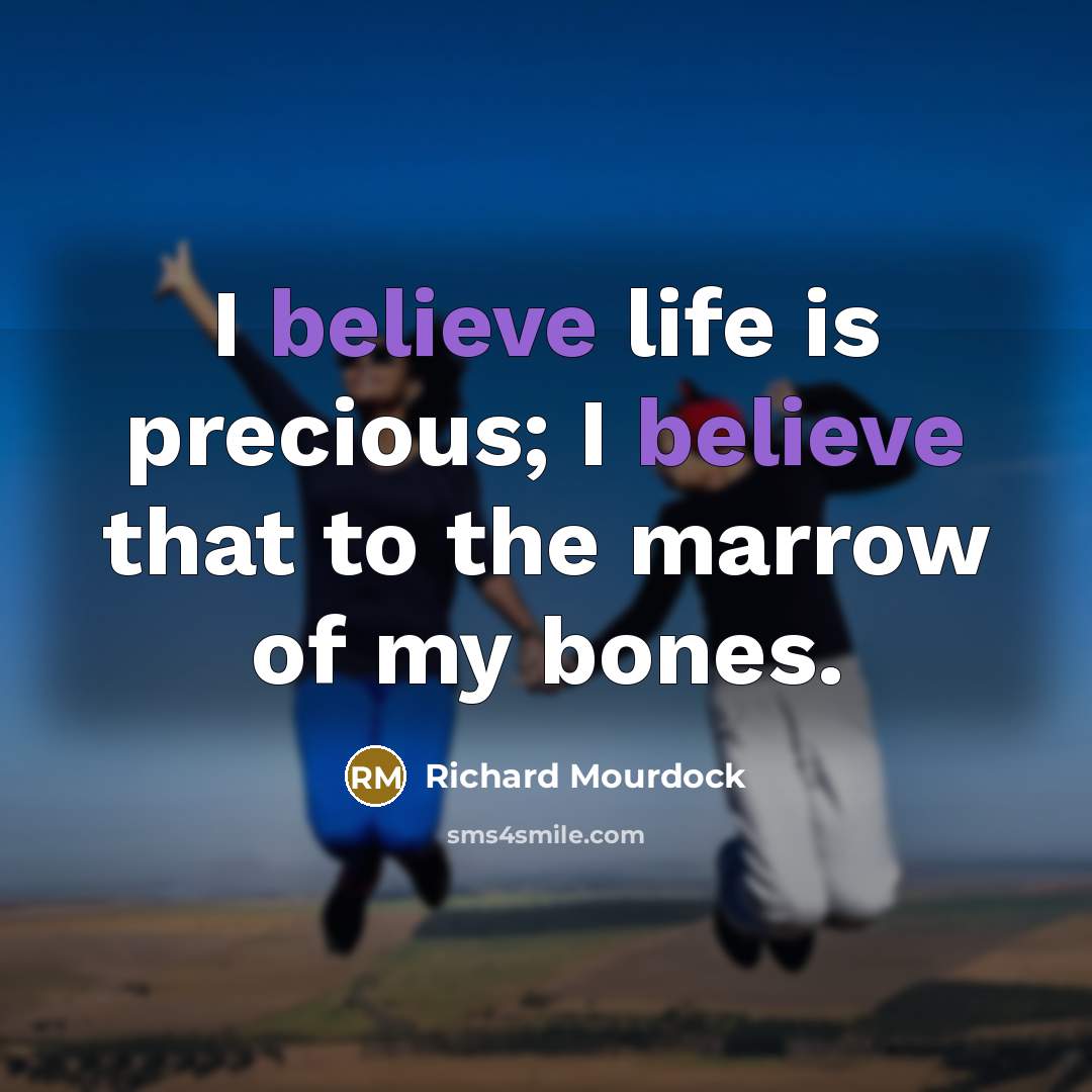 “I believe life is precious; I believe that to the…” quote by Richard Mourdock