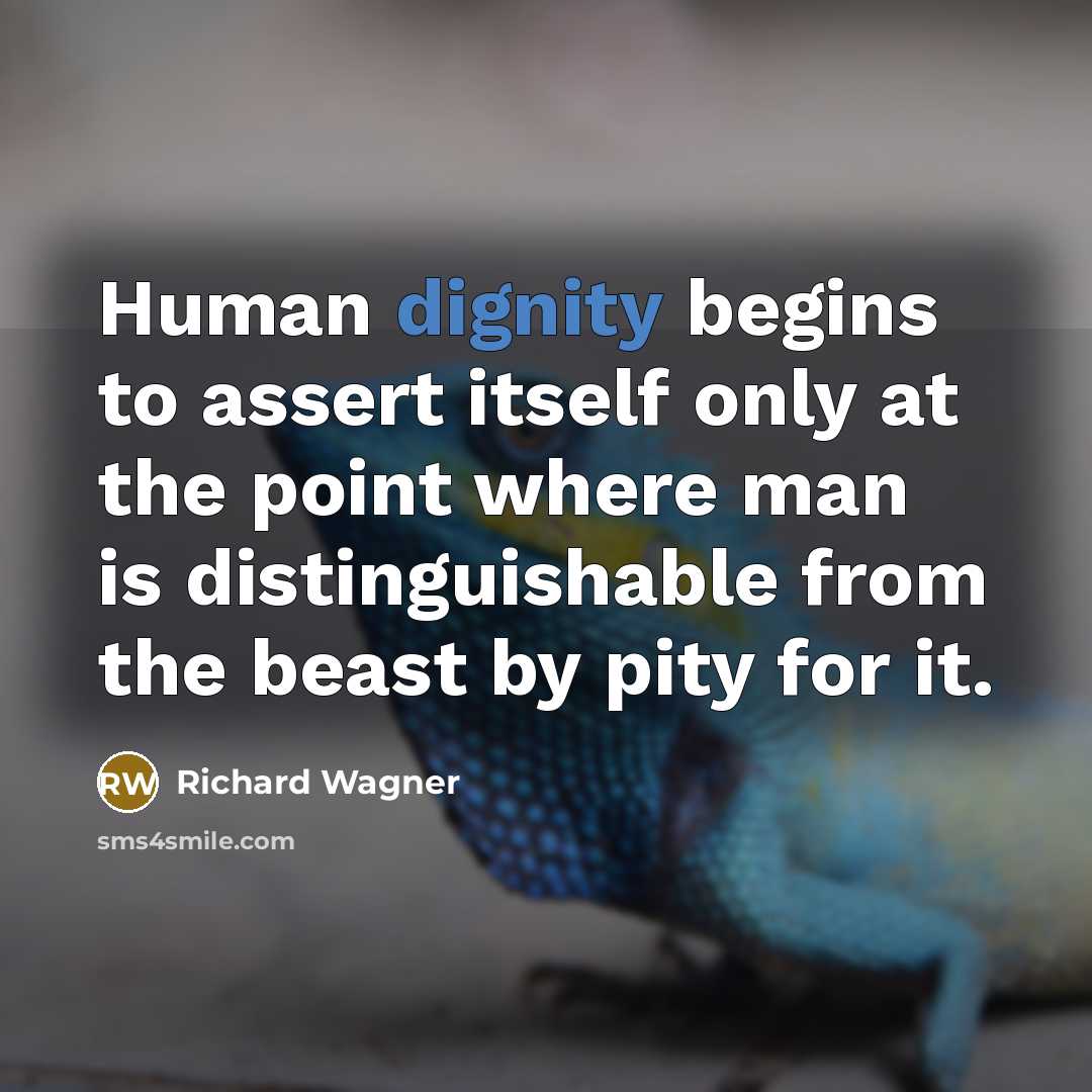 “Human dignity begins to assert itself only at the point…” quote by Richard Wagner