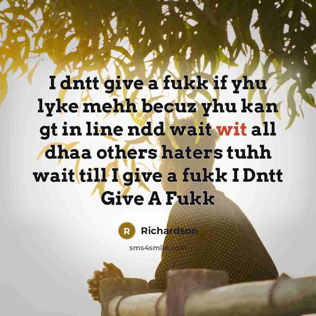 “I dntt give a fukk if yhu lyke mehh becuz…” quote by Richardson