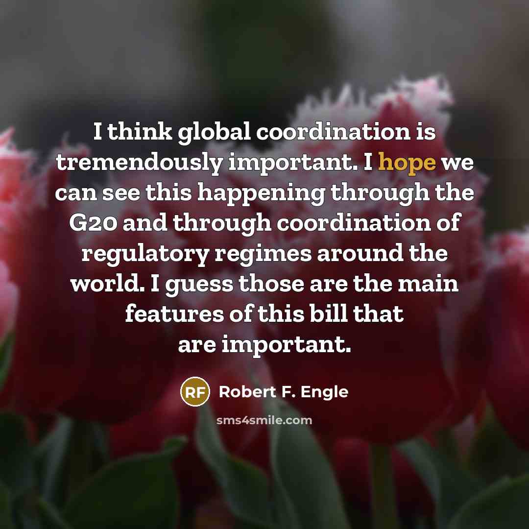 “I think global coordination is tremendously important. I hope we…” quote by Robert F. Engle