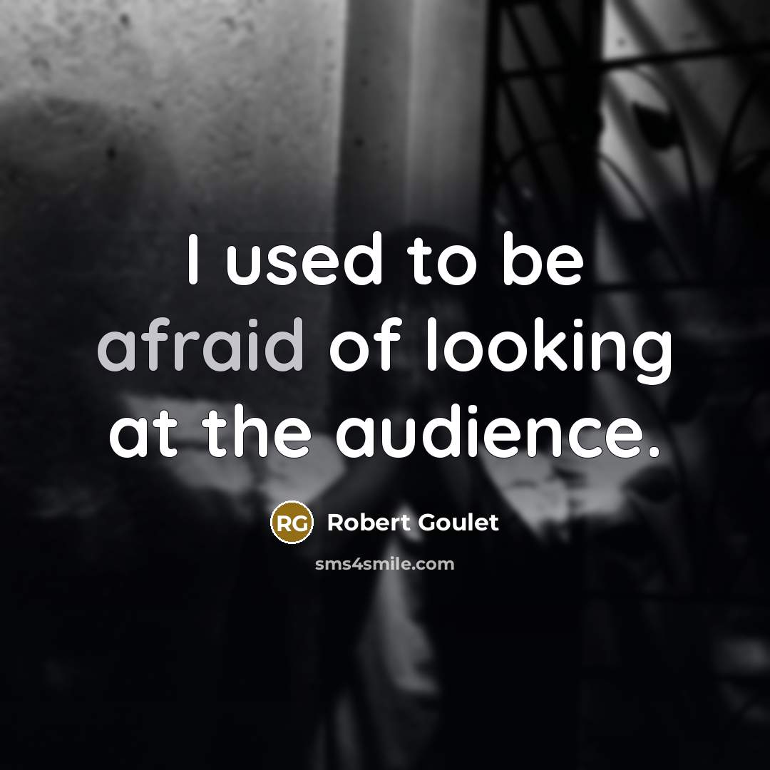 “I used to be afraid of looking at the audience.” quote by Robert Goulet