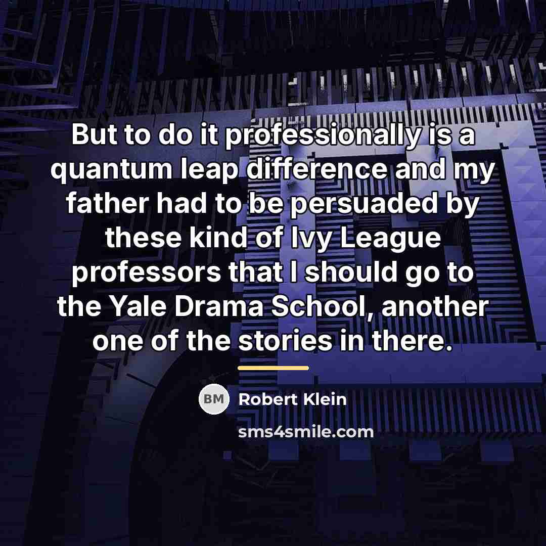 “But to do it professionally is a quantum leap difference…” quote by Robert Klein