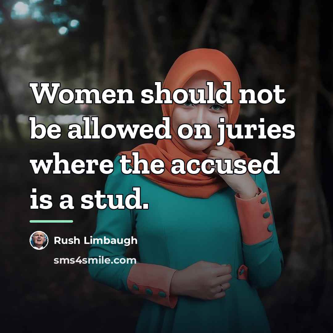 “Women should not be allowed on juries where the accused…” quote by Rush Limbaugh