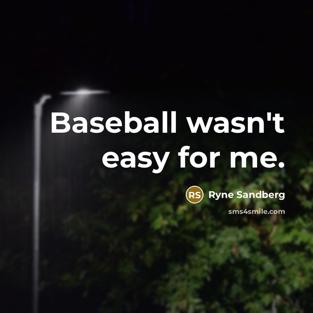 “Baseball wasn't easy for me.…” quote by Ryne Sandberg