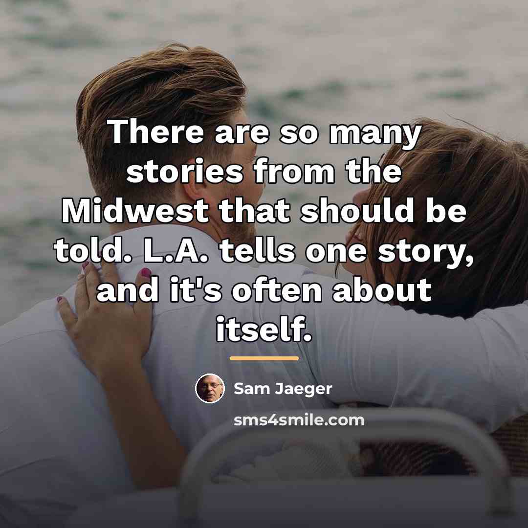 “There are so many stories from the Midwest that should…” quote by Sam Jaeger