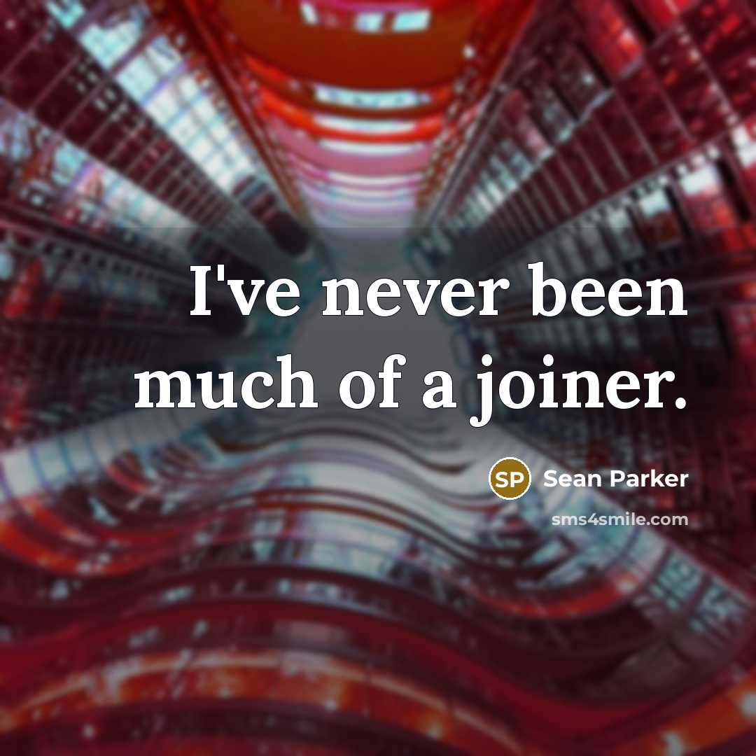 “I've never been much of a joiner.…” quote by Sean Parker