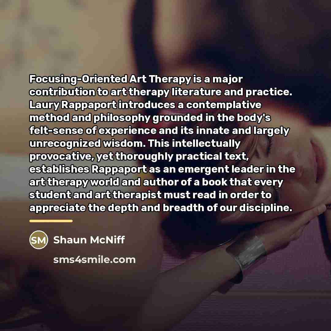 “Focusing-Oriented Art Therapy is a major contribution to art therapy…” quote by Shaun McNiff