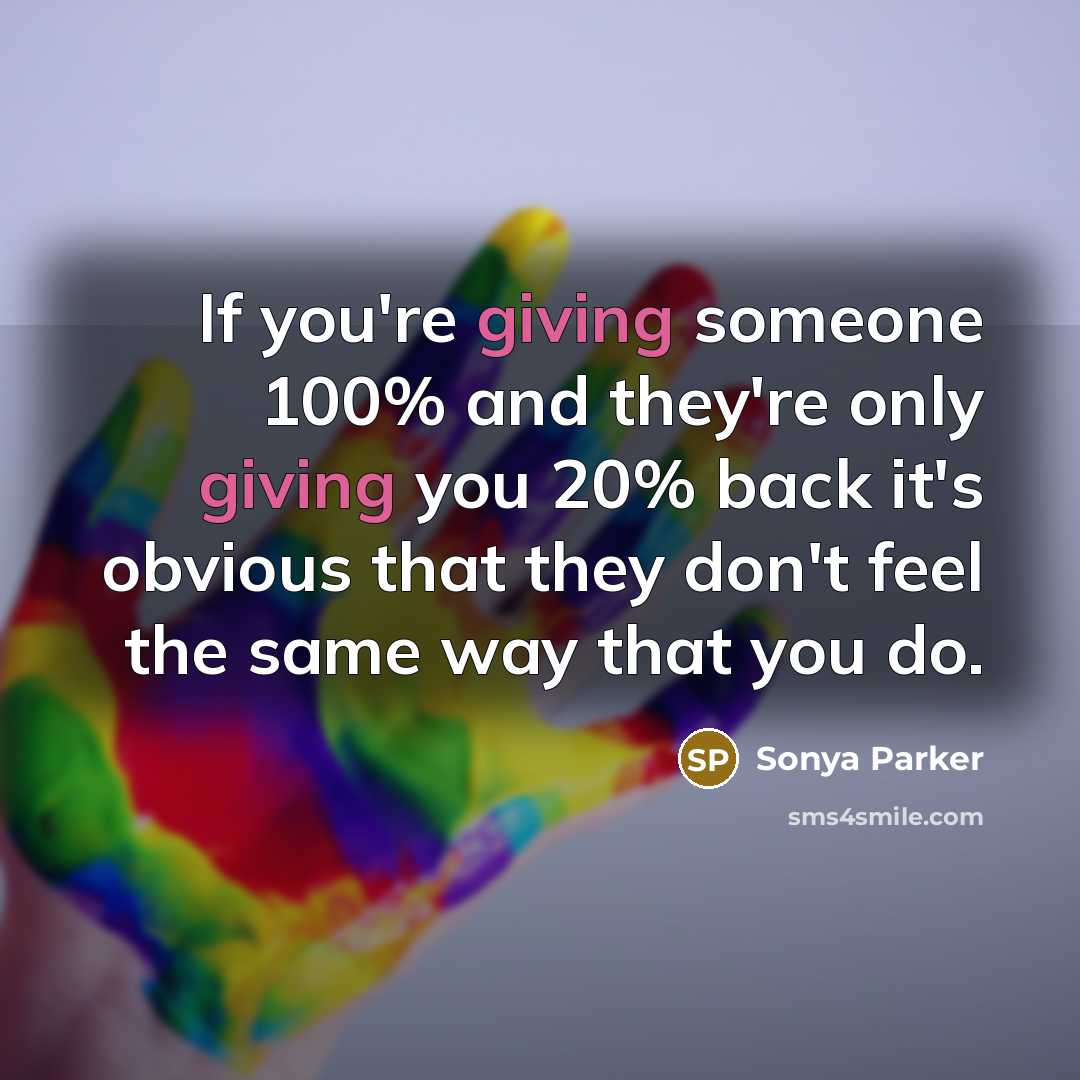 “If you're giving someone 100% and they're only giving you…” quote by Sonya Parker
