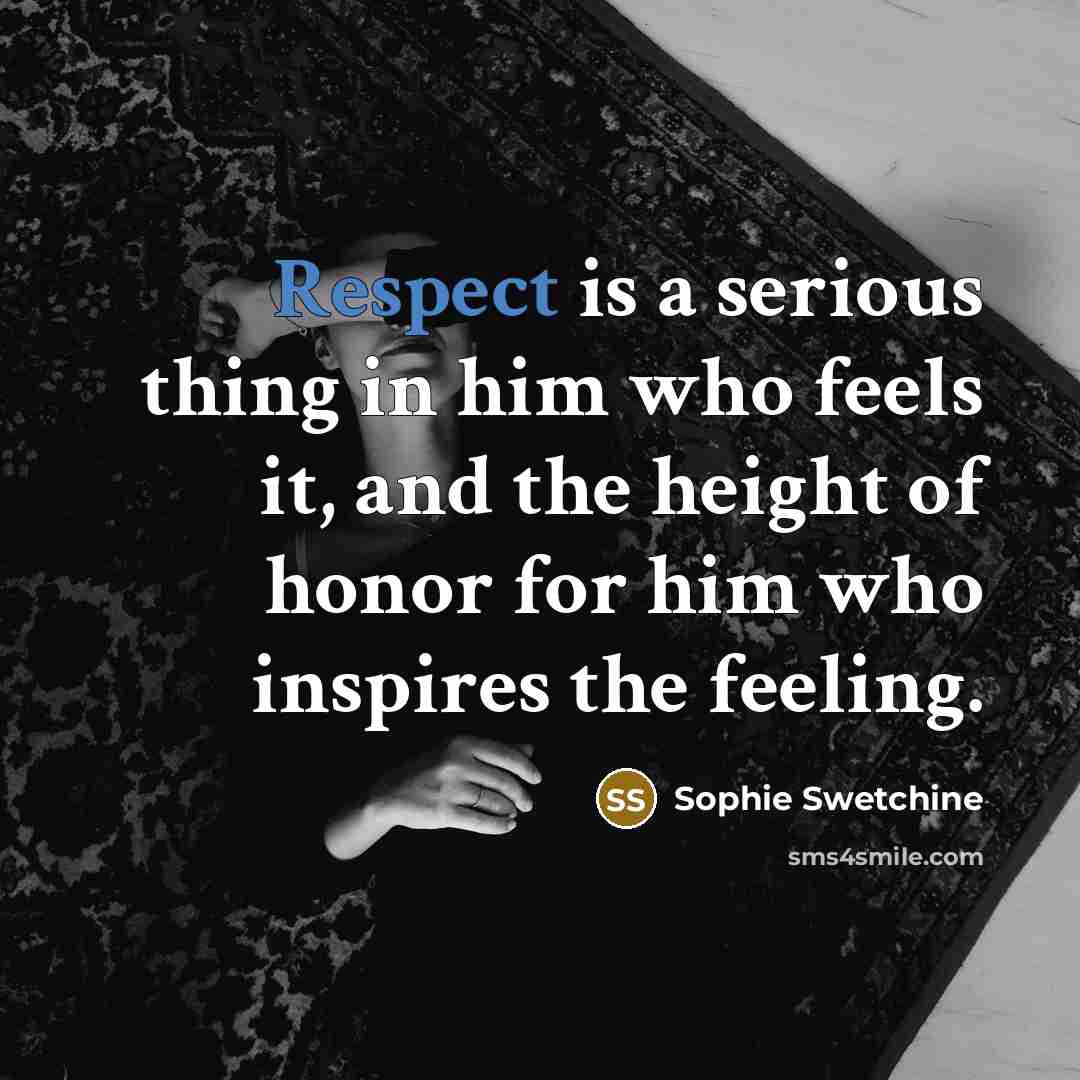 “Respect is a serious thing in him who feels it,…” quote by Sophie Swetchine