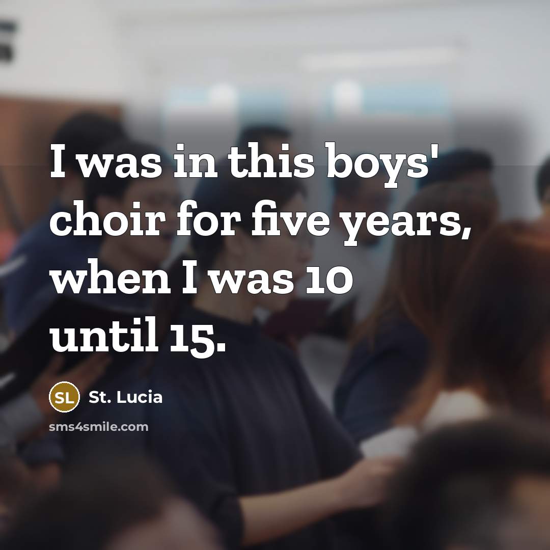 “I was in this boys' choir for five years, when…” quote by St. Lucia