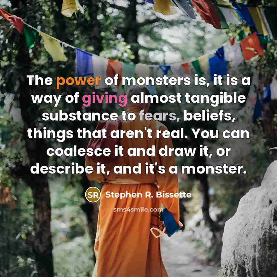 “The power of monsters is, it is a way of…” quote by Stephen R. Bissette