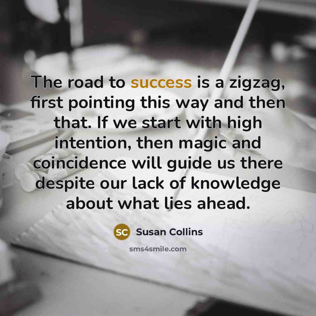 “The road to success is a zigzag, first pointing this…” quote by Susan Collins