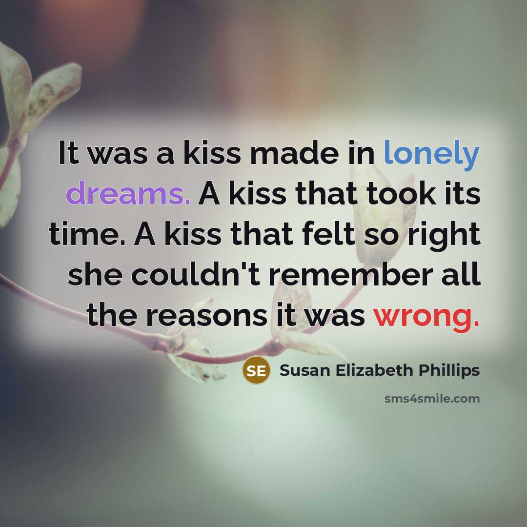 “It was a kiss made in lonely dreams. A kiss…” quote by Susan Elizabeth Phillips