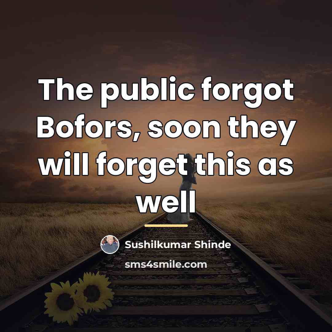 “The public forgot Bofors, soon they will forget this as…” quote by Sushilkumar Shinde