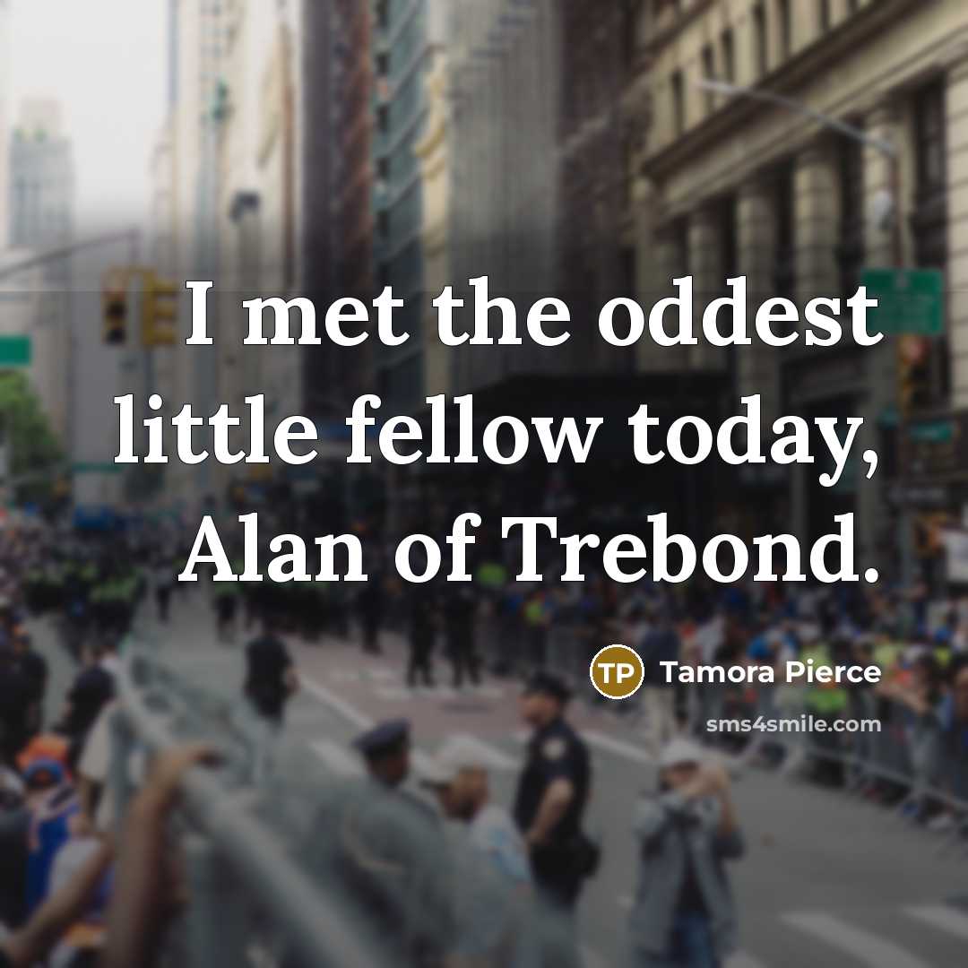 “I met the oddest little fellow today, Alan of Trebond.…” quote by Tamora Pierce
