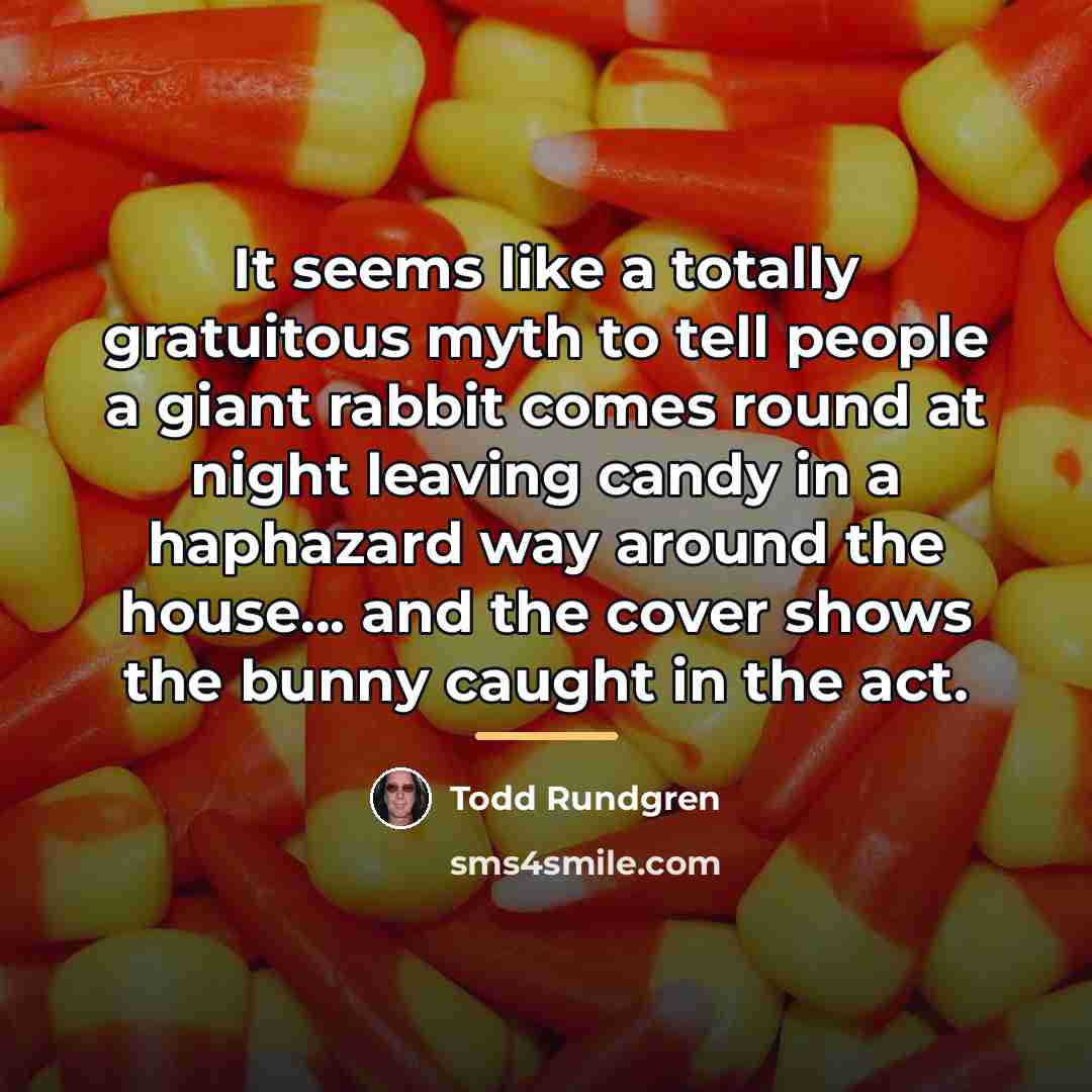 “It seems like a totally gratuitous myth to tell people…” quote by Todd Rundgren