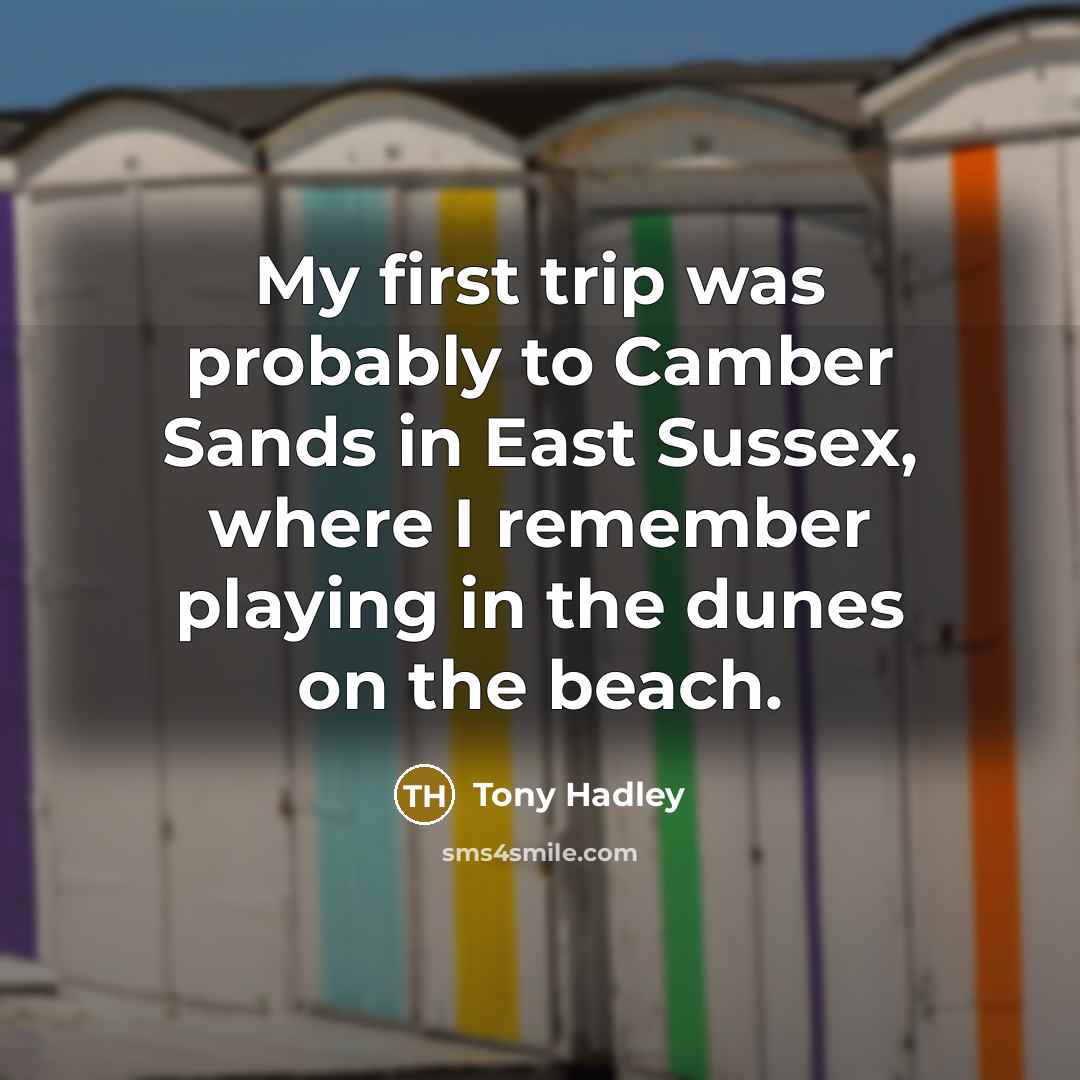 “My first trip was probably to Camber Sands in East…” quote by Tony Hadley