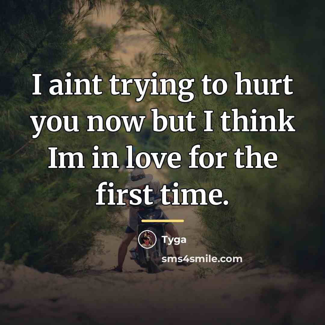 “I aint trying to hurt you now but I think…” quote by Tyga