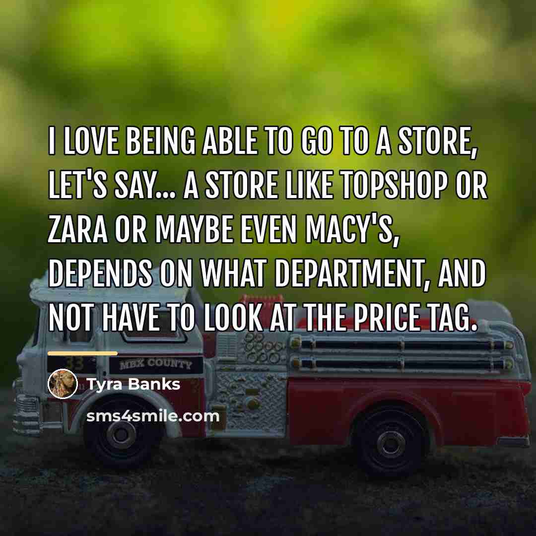 “I love being able to go to a store, let's…” quote by Tyra Banks