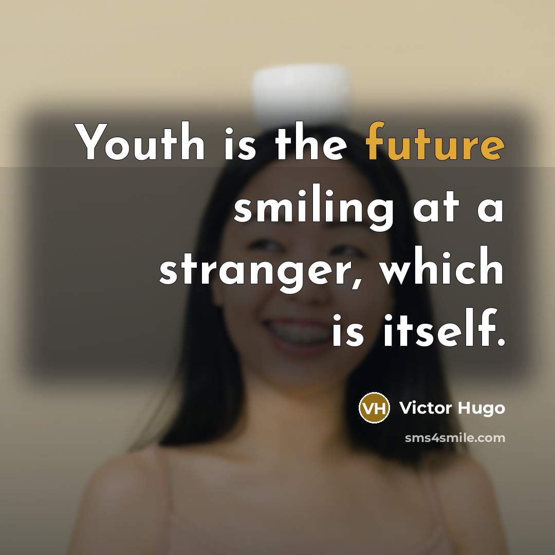 “Youth is the future smiling at a stranger, which is…” quote by Victor Hugo