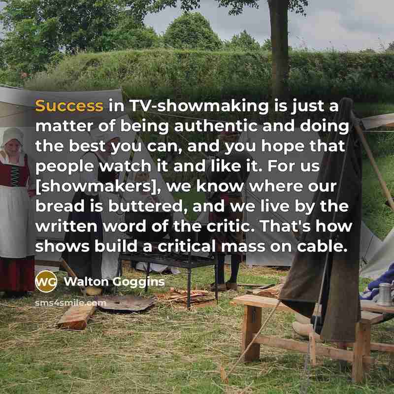 “Success in TV-showmaking is just a matter of being authentic…” quote by Walton Goggins